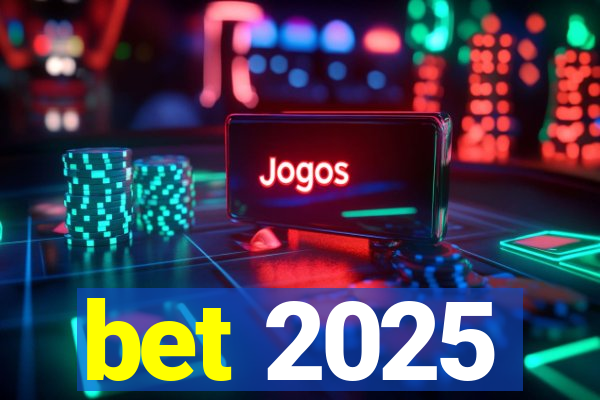 bet 2025